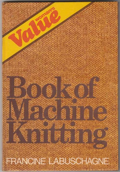 WOMAN'S VALUE - Book of Machine Knitting by Francine Labuschagne - 1983 Second Edition