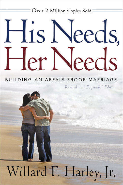 HIS NEEDS, HER NEEDS (Building an affair-proof marriage) Over 2 Million Copies Sold: WILLARD F. HARL