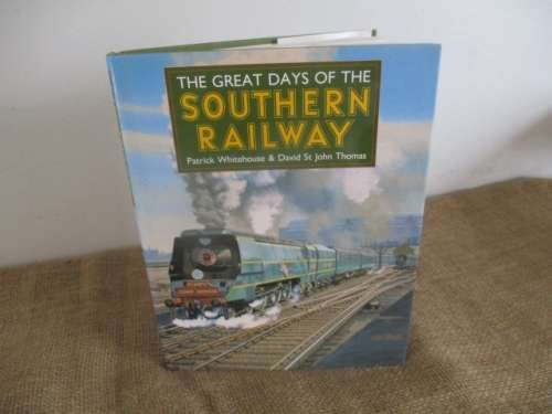 The Great Days Of The Southern Railway By Patrick Whitehouse & David St John Thomas