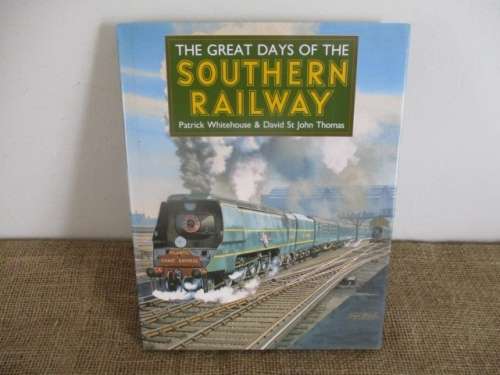 The Great Days Of The Southern Railway By Patrick Whitehouse & David St John Thomas