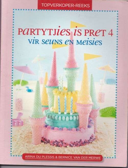 PARTYTJIES IS PRET 3 + PARTYTJIES IS PRET 4 by Arina du Plessis & Bernice van der Merwe