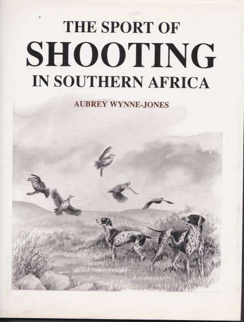 THE SPORT OF SHOOTING IN SOUTHERN AFRICA by Aubrey Wynne-Jones