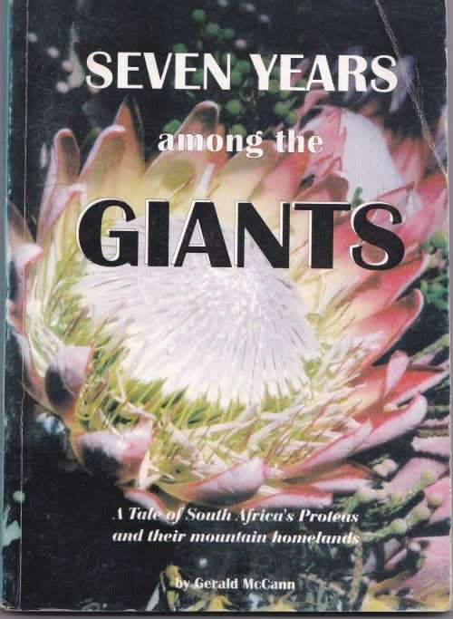 SEVEN YEARS AMONG THE GIANTS: A TALE OF S AFRICA'S PROTEAS & THEIR MOUNTAIN HOMELANDS by G McCann