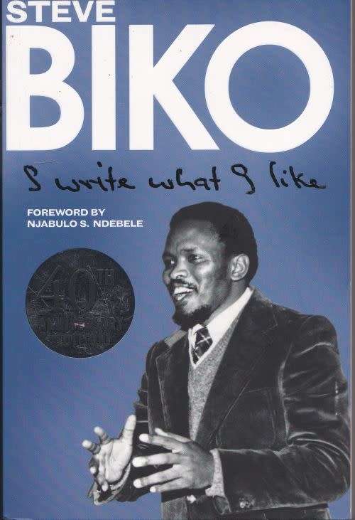 STEVE BIKO: I WRITE WHAT I LIKE foreword by Njabulo S Ndebele