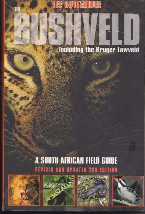 THE BUSHVELD: INCLUDING THE KRUGER LOWVELD: A SOUTH AFRICAN FIELD GUIDE by Lee Gutteridge