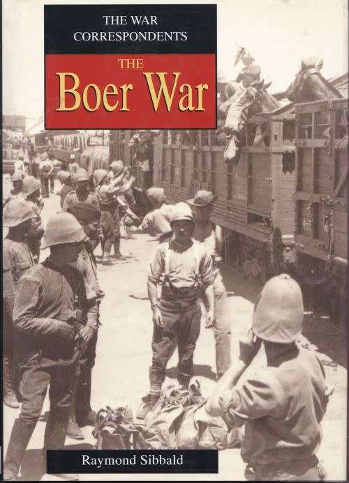 THE BOER WAR: THE WAR CORRESPONDENTS by Raymond Sibbald