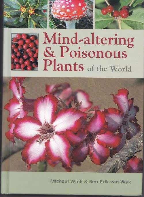 MIND-ALTERING & POISONOUS PLANTS OF THE WORLD by Michael Wink & Ben-Erik van Wyk