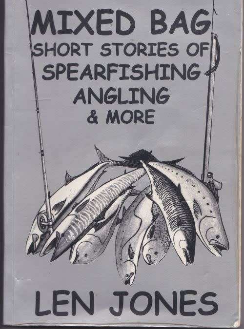 MIXED BAG: SHORT STORIES OF SPEARFISHING, ANGLING & MORE by Len Jones