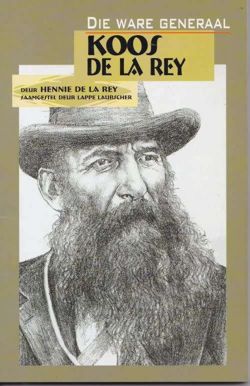 KOOS DE LA REY: DIE WARE GENERAAL by Hennie Lappe Laubscher