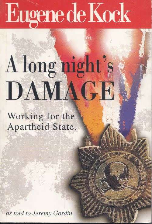 A LONG NIGHT'S DAMAGE: WORKING FOR THE APARTHEID STATE by Eugene de Kock as told to Jeremy Gordin