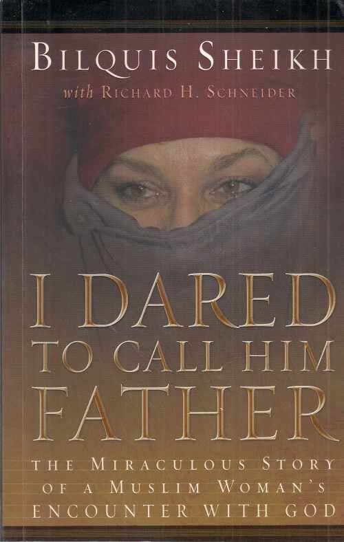 I DARED TO CALL HIM FATHER by Bilquis Sheikh