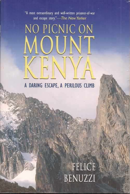 NO PICNIC ON MOUNT KENYA: A DARING ESCAPE, A PERILOUS CLIMB by Felice Benuzzi