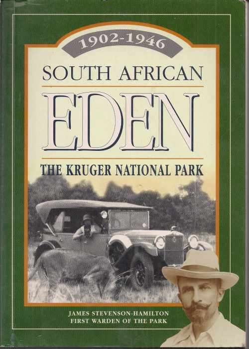 SOUTH AFRICAN EDEN: THE KRUGER NATIONAL PARK 1902-1946 by J S Hamilton: First Warden of the Park