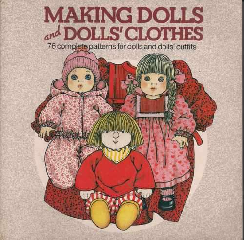 MAKING DOLLS AND DOLLS' CLOTHES: 76 COMPLETE PATTERNS FOR DOLLS AND DOLLS' OUTFITS