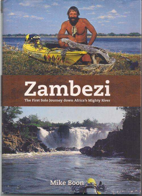 ZAMBEZI: THE FIRST SOLO JOURNEY DOWN AFRICA'S MIGHTY RIVER by Mike Boon