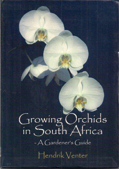 GROWING ORCHIDS IN SOUTH AFRICA - A GARDENER'S GUIDE by Hendrik Venter