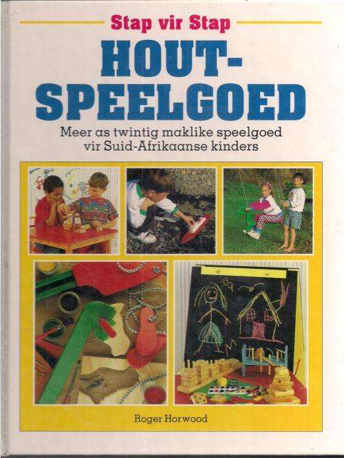 STAP VIR STAP HOUT-SPEELGOED: MEER AS TWINTIG MAKLIKE SPEELGOED VIR S A KINDERS by Roger Horwood