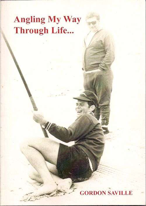 ANGLING MY WAY THROUGH LIFE... by Gordon Saville
