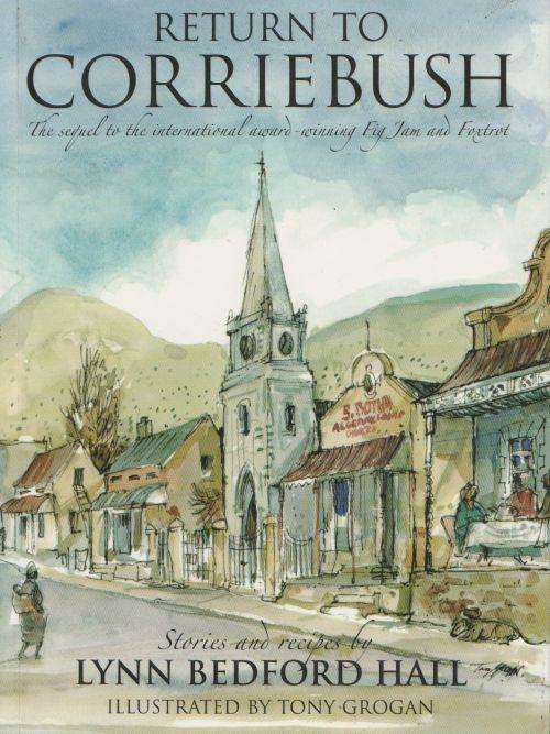RETURN TO CORRIEBUSH: STORIES & RECIPES by Lynn Bedford Hall, illustrated by Tony Grogan
