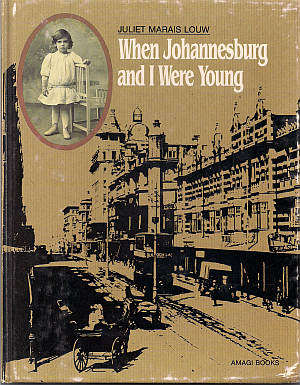 WHEN JOHANNESBURG AND I WERE YOUNG by Juliet Marais Louw