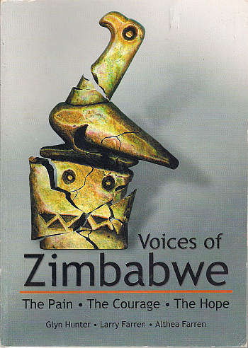 VOICES OF ZIMBABWE: THE PAIN . THE COURAGE . THE HOPE by G Hunter, L Farren & A Farren