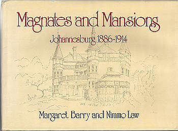 MAGNATES AND MANSIONS: JOHANNESBURG 1886-1914 by M Barry and N Law