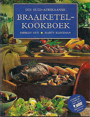 DIE SUID-AFRIKAANSE BRAAIKETEL-KOOKBOEK by Shirley Guy & Marty Klinzman
