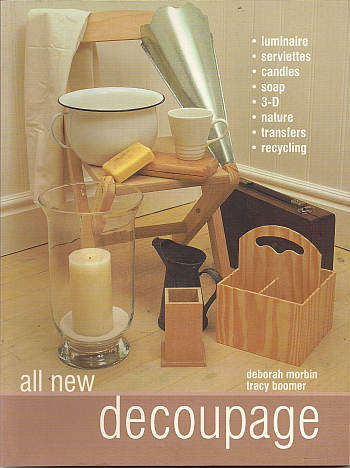 ALL NEW DECOUPAGE by Deborah Morbin & Tracy Boomer