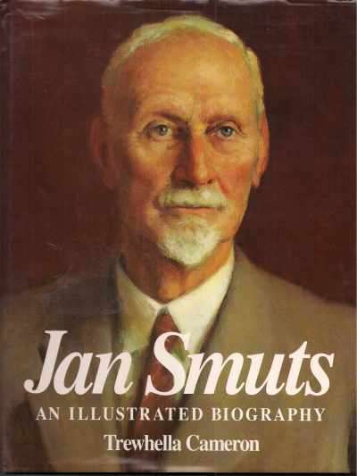JAN SMUTS: AN ILLUSTRATED BIOGRAPHY by Trewhella Cameron