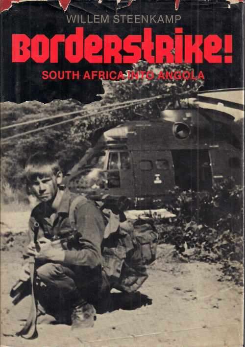BORDERSTRIKE! SOUTH AFRICA INTO ANGOLA by Willem Steenkamp