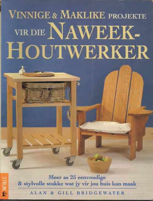 VINNIGE & MAKLIKE PROJEKTE VIR DIE NAWEEK-HOUTWERKER by Alan & Gill Bridgewater