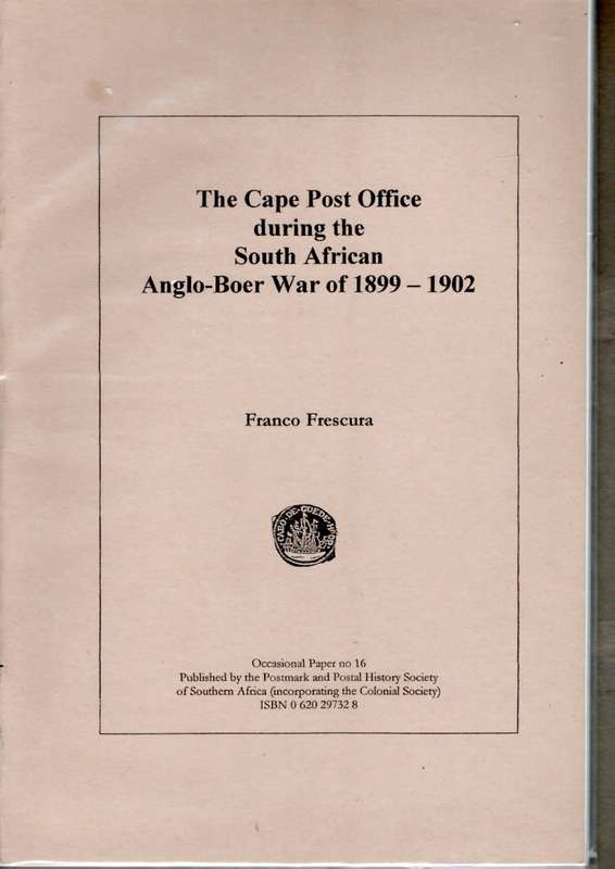 THE CAPE POST OFFICE DURING THE SOUTH AFRICAN ANGLO-BOER WAR OF 1899 - 1902 - BY FRANCO FRESCURA