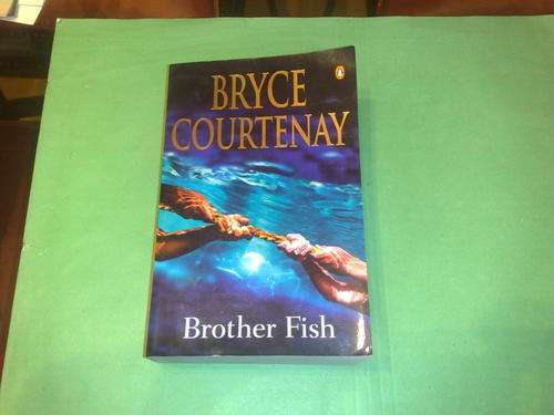 BRYCE COURTENAY-BROTHER FISH- !!835 PAGE SOFT COVER-AS NEW-READ ONCE
