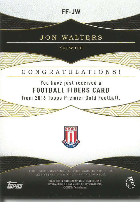 JON WALTERS  - TOPPS `PREMIER GOLD` 2016/17 - AUTHENTIC `CERTIFIED FOOTBALL FIBERS` CARD 12 of 50