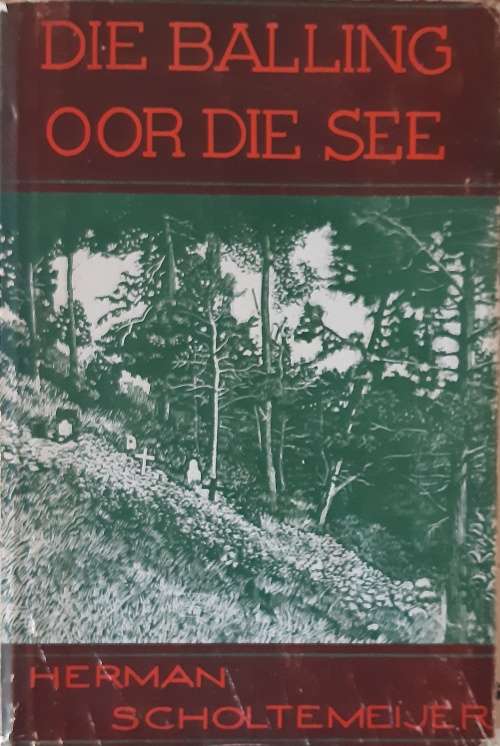 SCHOLTEMEIJER, HERMAN - DIE BALLING OOR DIE SEE: UIT DIE DAGBOEK VAN 'N KRYGSGEVANGENE