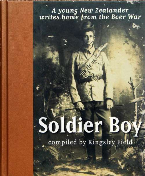 Soldier Boy - A Young New Zealander Writes Home from the Boer War - compiled by Kingsley Field