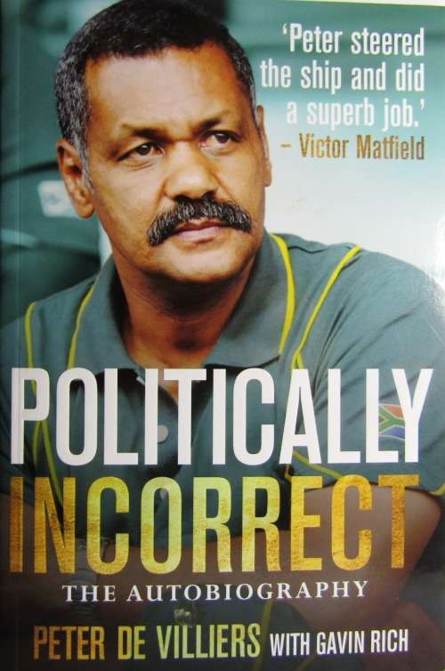 Pieter de Villiers - Politically Incorrect - An Autobiography - by Gavin Rich