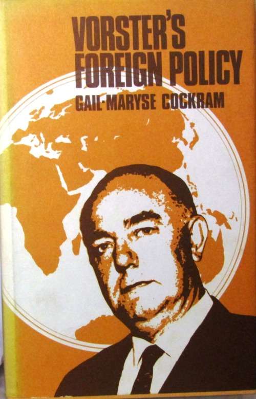 VORSTER`S FOREIGN POLICY BY GAIL-MARYSE COCKRAM