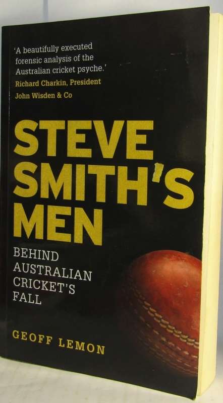 STEVE SMITH`S MEN - BEHIND AUSTRALIA CRICKET`S FALL BY GEOFF LEMON