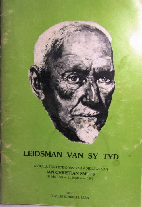 JAN CHRISTIAAN SMUTS -LEIDSMAN VAN SY TYD  GEILLUSTREERDE OORSIG VAN SY LEWE
