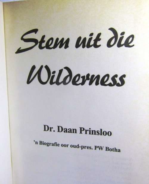 STEM UIT DIE WILDERNIS `N BIOGRAFIE VAN PW BOTHA DEUR DR DAAN PRINSLOO