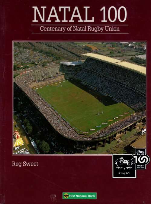 NATAL 100 Centenary of Natal Rugby Union (1890 -1990) by Reg Sweet