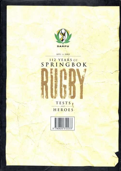 112 Years of Springbok Rugby - Tests and Heroes 1891 - 2003