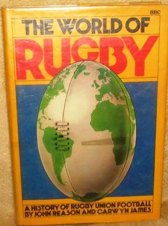 The World of Rugby - A  History of Rugby Union Football by John Reason and Carwyn James