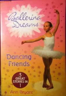 Ballerina Dreams - Dancing Friends - 3 Great Stories in One By Anne Bryant