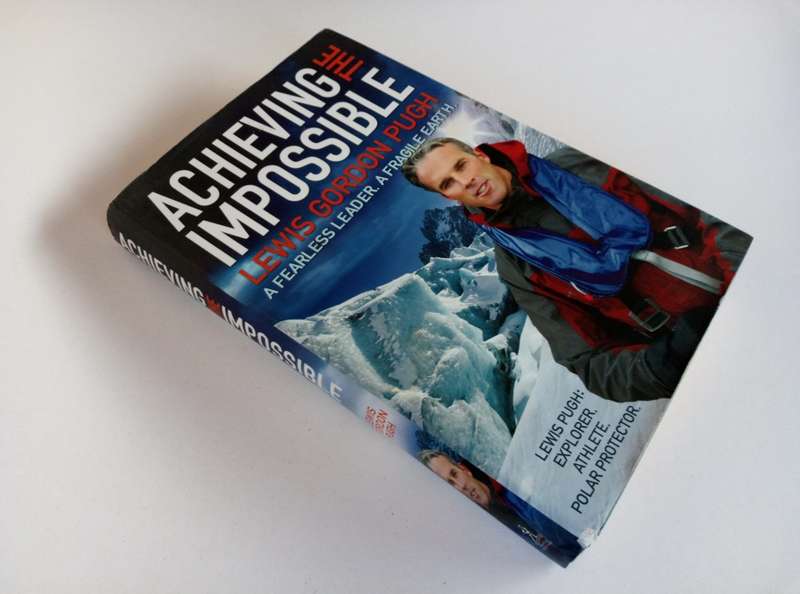 Achieving the Impossible, by Lewis Gordon Pugh. Simon & Schuster, 2010