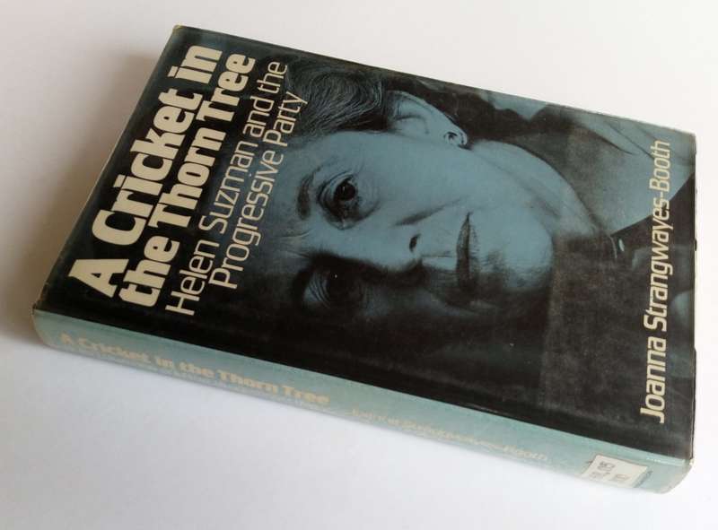 A Cricket in the Thorn Tree. Helen Suzman and the Progressive Party, by Joanna Strangwayes-Booth