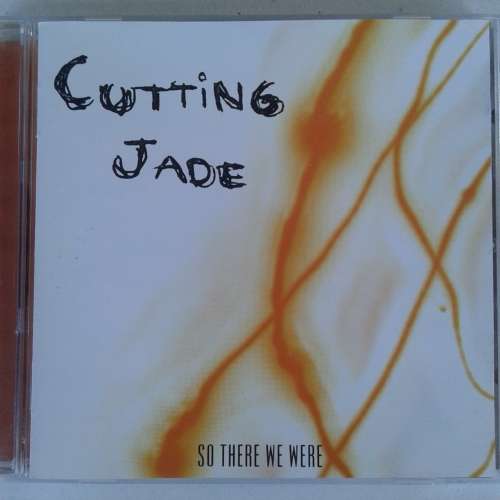 Cutting Jade - So There We Were (2001)