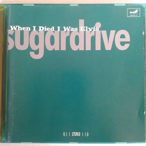 Sugardrive - When I Died I Was Elvis (1999)