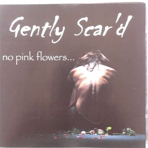 Gently Scar`d - No Pink Flowers... (2007)